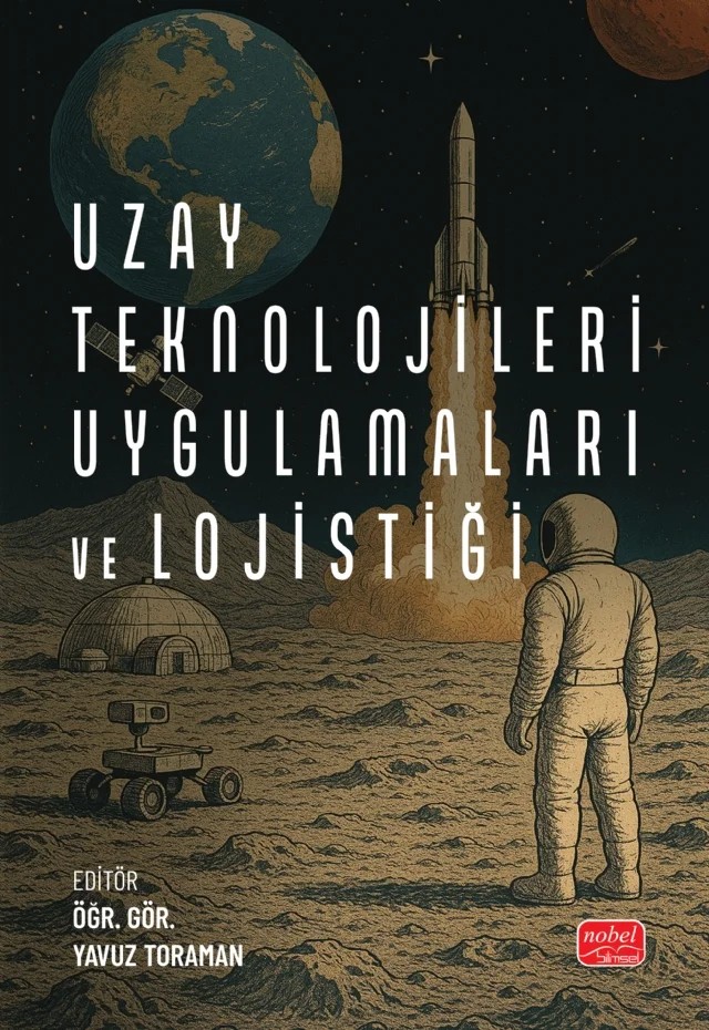 Uzay Teknolojileri, Uygulamaları ve Lojistiği – Alime Özyıldırım, Anıl Akyol, Burak Yağlıoğlu, Can Bayraktar, Cansu Soylu, Fahriye Merdivenci, Merve Erdem Burger, Mustafa İlarslan, Özay Çetin, Serdar Alnıpak, Yavuz Toraman – Nobel Bilimsel Eserler kitap kapağı