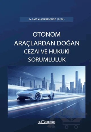 Türk Hukukunda Otonom Araçlardan Doğan Cezai ve Hukuki Sorumluluk – Said Yaşar Demiröz – Platon Hukuk kitap kapağı