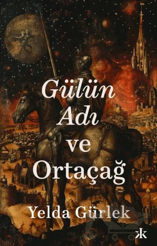Gülün Adı ve Ortaçağ – Yelda Gürlek – Kafka Kitap kitap kapağı