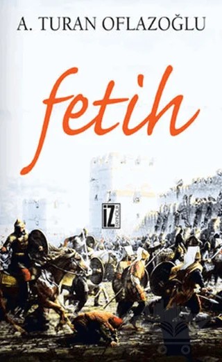 Fetih – A. Turan Oflazoğlu – İz Yayıncılık kitap kapağı