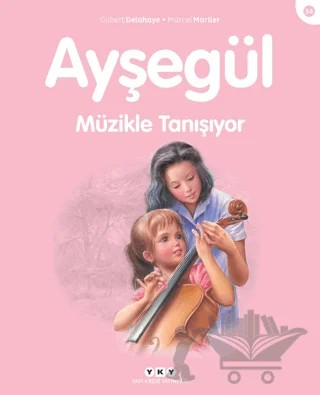 Ayşegül Müzikle Tanışıyor – Gilbert Delahaye, Marcel Marlier – Yapı Kredi Yayınları kitap kapağı