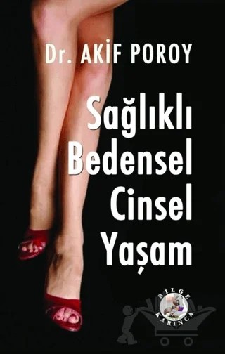 Sağlıklı Bedensel Cinsel Yaşam – A. Akif Poroy – Bilge Karınca Yayınları kitap kapağı