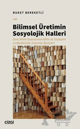 Bilimsel Üretimin Sosyolojik Halleri – Buket Bereketli – Çizgi Kitabevi Yayınları kitap kapağı