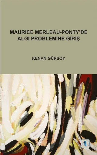 Maurice Merleau-Ponty’de Algı Problemine Giriş – Kenan Gürsoy – Aktif Düşünce Yayınları kitap kapağı