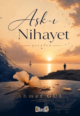 Aşk-ı Nihayet – Ahmet Gül – Şiir Antoloji Yayınları kitap kapağı