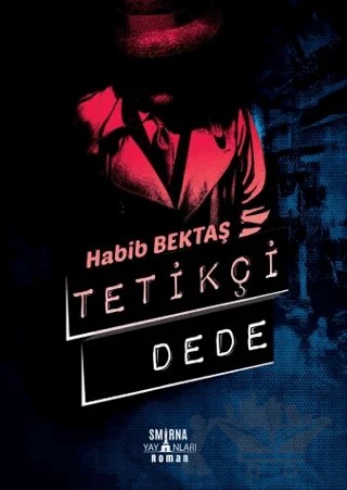 Tetikçi Dede (Özel Baskı) – Habib Bektaş – Smirna Yayınları kitap kapağı