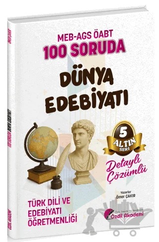 ÖABT MEB-AGS Türk Dili ve Edebiyatı Öğretmenliği 100 Soruda Dünya Edebiyatı Çözümlü Altın Seri - 5 – Ömer Çakır – Özdil Akademi Yayınları kitap kapağı