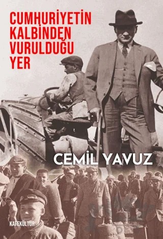 Cumhuriyetin Kalbinden Vurulduğu Yer – Cemil Yavuz – Kafe Kültür Yayıncılık kitap kapağı