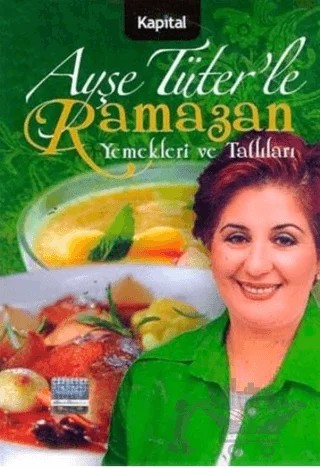 Ayşe Tüter’le Ramazan Yemekleri ve Tatlıları – Ayşe Tüter – Kapital Kitapları kitap kapağı