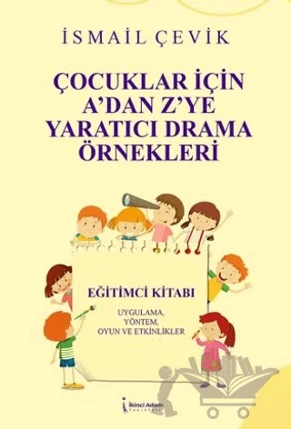 Çocuklar İçin A’dan Z’ye Yaratıcı Drama Örnekleri – İsmail Çevik – İkinci Adam Yayınları kitap kapağı