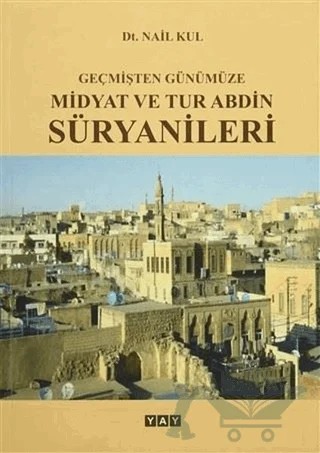 Geçmişten Günümüze Midyat ve Tur Abdin Süryanileri – Nail Kul – YAY - Yeni Anadolu Yayınları kitap kapağı