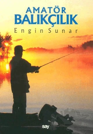 Amatör Balıkçılık – Engin Sunar – Say Yayınları kitap kapağı