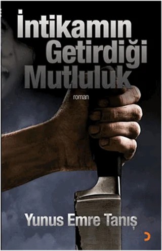 İntikamın Getirdiği Mutluluk – Yunus Emre Tanış – Cinius Yayınları kitap kapağı