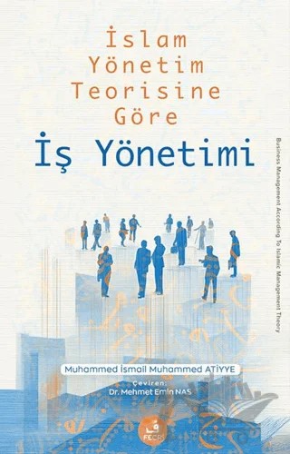 İslam Yönetim Teorisine Göre İş Yönetimi – Muhammed İsmail Muhammed Atiyye – Fecr Yayınları kitap kapağı