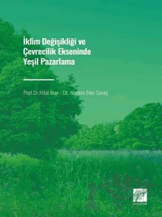 İklim Değişikliği ve Çevrecilik Ekseninde Yeşil Pazarlama – Hilal İnan, Nermin Ekin Savaş – Gazi Kitabevi kitap kapağı