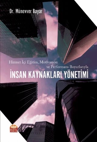 Hizmet İçi Eğitim, Motivasyon ve Performans Boyutlarıyla İNSAN KAYNAKLARI YÖNETİMİ – Münevver Bayar – Nobel Bilimsel Eserler kitap kapağı