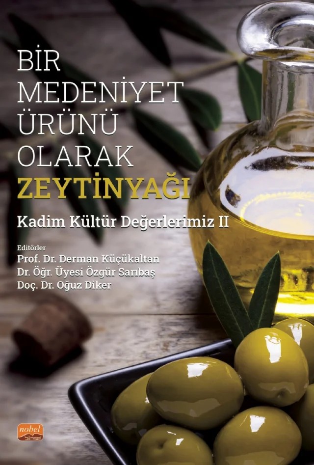 BİR MEDENİYET ÜRÜNÜ OLARAK ZEYTİNYAĞI - Kadim Kültür Değerlerimiz-II – Adem Ergün, Berker Kocatürk, Cansu Dölek, Çilem Yavşan, Eylem Durmuş, Fahri Yemişçioğlu, Fatma Akkuş Yiğit, Figen Çukur, Fügen Durlu Özkaya, Mehmet Emin Diken, Mücahit Taha Özkaya, Nilgün Nurhan Kara, Onur Özdikicierler, Perihan Kendirci, Pınar Işıldar, Renan Tunalıoğlu, Tayfun Çukur, Tulga Albustan – Nobel Bilimsel Eserler kitap kapağı