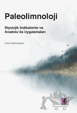 Paleolimnoloji: Biyolojik İndikatörler ve Anadolu’da Uygulamaları – Ceran Şekeryapan – Efil Yayınevi kitap kapağı