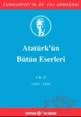 Atatürk'ün Bütün Eserleri Cilt: 22 (1927 - 1929) – Mustafa Kemal Atatürk – Kaynak Yayınları kitap kapağı