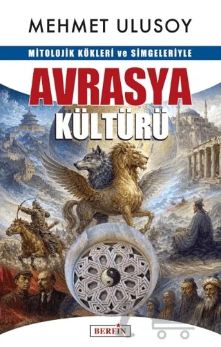 Mitolojik Kökleri ve Simgeleriyle Avrasya Kültürü – Mehmet Ulusoy – Berfin Yayınları kitap kapağı