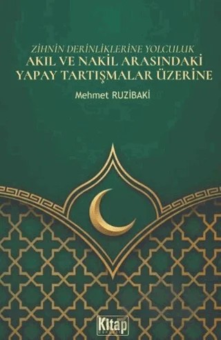 Zihnin Derinliklerine Yolculuk - Akıl ve Nakil Arasındaki Yapay Tartışmalar Üzerine – Mehmet Ruzibaki – Kitap Dünyası Yayınları kitap kapağı