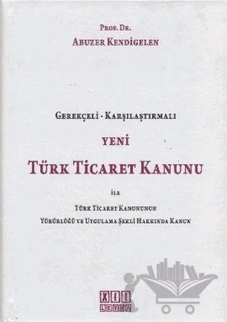 Yeni Türk Ticaret Kanunu ile Türk Ticaret Kanununun Yürürlüğü ve Uygulama Şekli Hakkında Kanun – Abuzer Kendigelen – On İki Levha Yayınları kitap kapağı