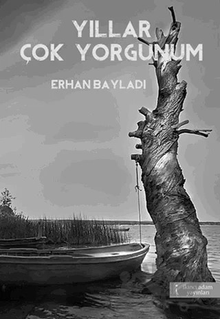 Yıllar Çok Yorgunum – Erhan Bayladı – İkinci Adam Yayınları kitap kapağı