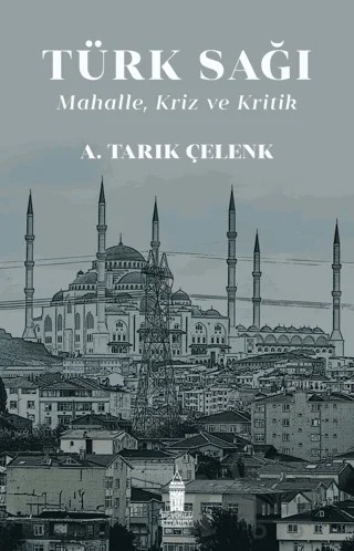 Türk Sağı - Mahalle, Kriz ve Kritik – Ahmet Tarık Çelenk – Beyoğlu Kitabevi kitap kapağı