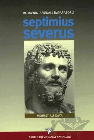 Roma'nın Afrikalı İmparatoru Septimius Severus – Mehmet Ali Kaya – Arkeoloji ve Sanat Yayınları kitap kapağı