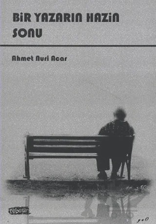 Bir Yazarın Hazin Sonu – Ahmet Nuri Acar – Tebeşir Yayınları kitap kapağı