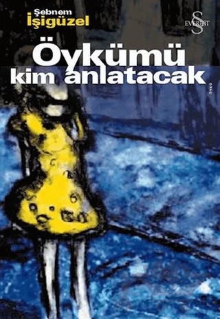 Öykümü Kim Anlatacak – Şebnem İşigüzel – Everest Yayınları kitap kapağı