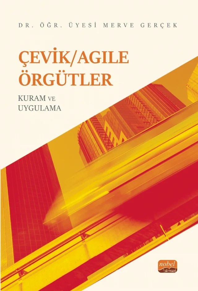 Çevik/Agile Örgütler: Kuram Ve Uygulama – Merve Gerçek – Nobel Bilimsel Eserler kitap kapağı