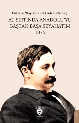 At Sırtında Anadolu’yu Baştan Başa Seyahatim -1876- – Frederick Gustavus Burnaby – Dorlion Yayınları kitap kapağı