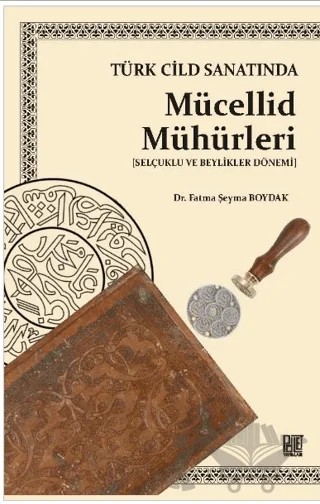 Türk Cilt Sanatında Mücellid Mühürleri – Fatma Şeyma Boydak – Palet Yayınları kitap kapağı