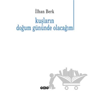 Kuşların Doğum Gününde Olacağım – İlhan Berk – Yapı Kredi Yayınları kitap kapağı