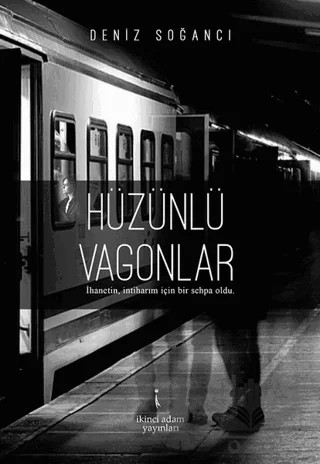 Hüzünlü Vagonlar – Deniz Soğancı – İkinci Adam Yayınları kitap kapağı