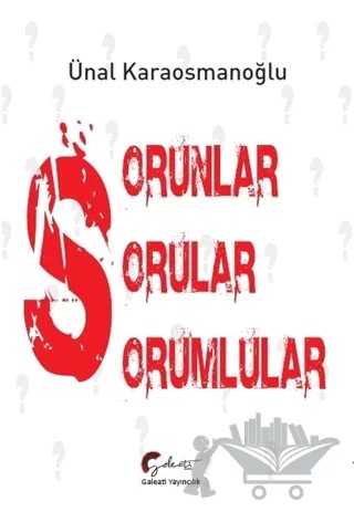 Sorunlar, Sorular, Sorumlular – Ünal Karaosmanoğlu – Galeati Yayıncılık kitap kapağı