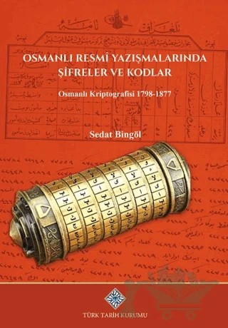 Osmanlı Resmi Yazışmalarında Şifreler ve Kodlar Osmanlı Kriptografisi 1798-1877 – Sedat Bingöl – Türk Tarih Kurumu Yayınları kitap kapağı