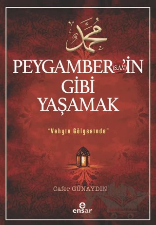 Peygamber'in (s.a.v) Gibi Yaşamak - Vahyin Gölgesinde – Cafer Günaydın – Ensar Neşriyat kitap kapağı