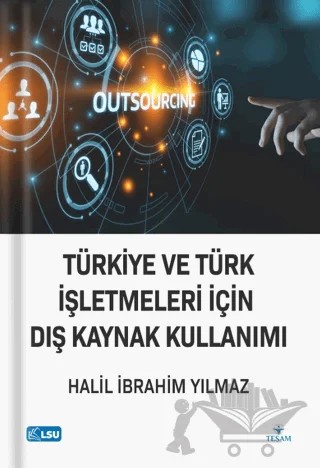 Türkiye ve Türk İşletmeleri İçin Dış Kaynak Kullanımı – Halil İbrahim Yılmaz – TESAM Yayınları kitap kapağı