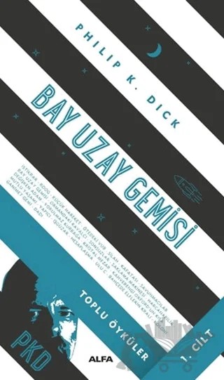 Bay Uzay Gemisi - Toplu Öyküler Cilt 1 – Philip K. Dick – Alfa Yayınları kitap kapağı