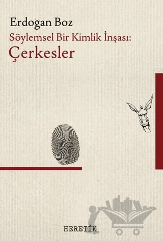 Söylemsel Bir Kimlik İnşası: Çerkesler – Erdoğan Boz – Heretik Yayıncılık kitap kapağı