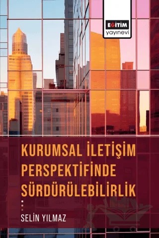 Kurumsal İletişim Perspektifinde Sürdürülebilirlik – Selin Yılmaz – Eğitim Yayınevi - Bilimsel Eserler kitap kapağı
