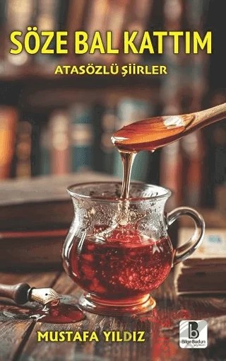 Söze Bal Kattım – Mustafa Yıldız – Bilge Budun Yayınları kitap kapağı