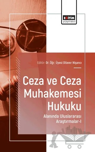 Ceza ve Ceza Muhakemesi Hukuku Alanında Uluslararası Araştırmalar - I – Dilaver Nişancı, Murat Akpınar, Kaan Düzdemir, Haşim Özkurt – Eğitim Yayınevi - Bilimsel Eserler kitap kapağı