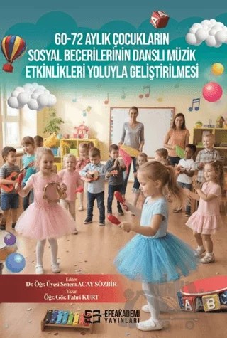 60-72 Aylık Çocukların Sosyal Becerilerinin Danslı Müzik Etkinlikleri Yoluyla Geliştirilmesi – Fahri Kurt – Efe Akademi Yayınları kitap kapağı