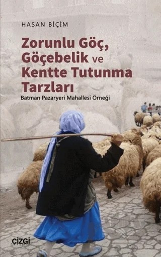 Zorunlu Göç, Göçebelik ve Kentte Tutunma Tarzları – Hasan Biçim – Çizgi Kitabevi Yayınları kitap kapağı