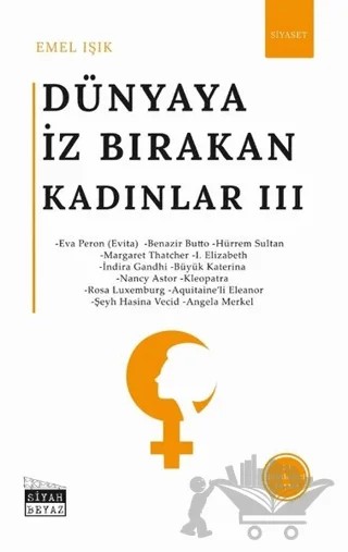 Dünyaya İz Bırakan Kadınlar 3 – Emel Işık – Siyah Beyaz Yayınları kitap kapağı