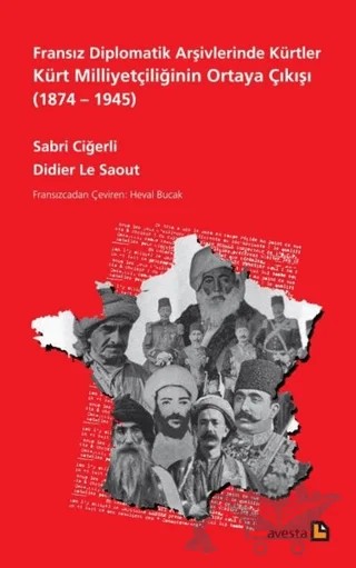 Fransız Diplomatik Arşivlerinde Kürtler Kürt Milliyetçiliğinin Ortaya Çıkışı (1874 – 1945) – Didier Le Saout, Sabri Ciğerli – Avesta Yayınları kitap kapağı