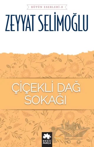 Çiçekli Dağ Sokağı - Bütün Eserleri 8 – Zeyyat Selimoğlu – Eksik Parça Yayınları kitap kapağı